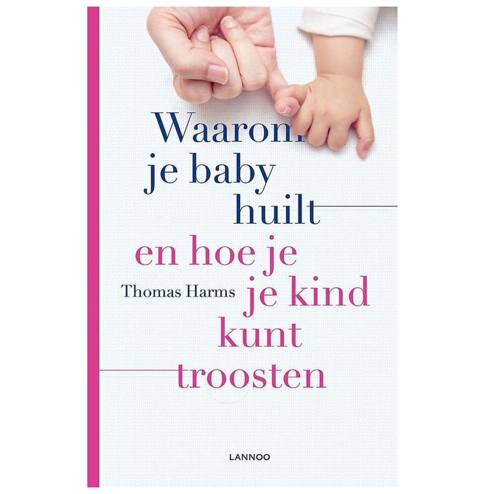 Waarom je baby huilt en hoe je je kind kunt troosten